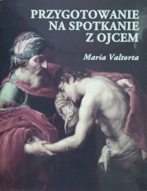 Przygotowanie na spotkanie z Ojcem (książka) - Maria Valtorta, nowenny i modlitwy, Wydawnictwo Vox Domini, 2015 r., oprawa miękka - 13993 9788386092734