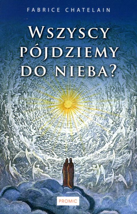 Wszyscy pójdziemy do nieba? (książka) - Fabrice Chatelain, rozważania, PROMIC, 2020 r., oprawa miękka - 11970 9788375029147