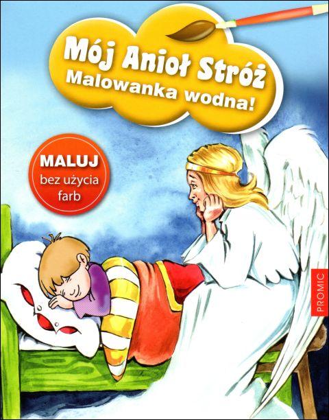 Mój Anioł Stróż cz. 1 - malowanka wodna! (książka), dzieci, Wydawnictwo Księży Marianów, 2021 r., oprawa miękka - 09930 9788375029000