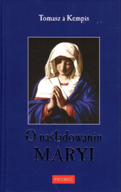 O naśladowaniu Maryi (opr. twarda) (książka) - Tomasz a Kempis, modlitewniki, Wydawnictwo Księży Marianów, 2003 r., oprawa twarda - 40736 9788375024845