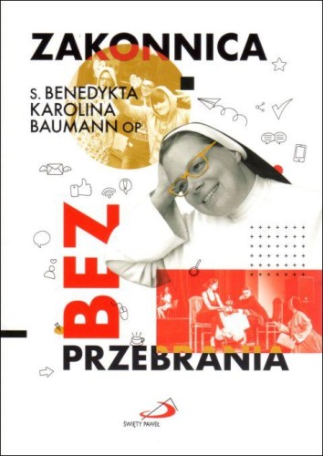 Zakonnica bez przebrania (książka) - s. Benedykta Baumann, popularnonaukowe, Edycja św. Pawła, 2022 r., oprawa miękka ze skrzydełkami - 12157 9788381314039