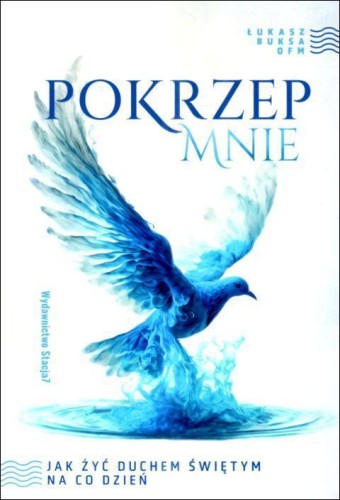 Pokrzep mnie. Jak żyć Duchem Świętym na co dzień (książka) - Łukasz Buksa, Duch św., STACJA7, 2024 r., oprawa miękka - 69483 9788367582193