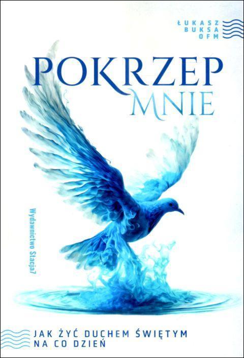 Pokrzep mnie. Jak żyć Duchem Świętym na co dzień (książka) - Łukasz Buksa, Duch św., STACJA7, 2024 r., oprawa miękka - 69483 9788367582193