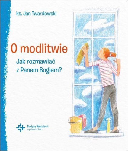 O modlitwie. Jak rozmawiać z Panem Bogiem? (książka) - ks. Jan Twardowski, Twardowski Jan ks., Drukarnia i Księgarnia św. Wojciecha, 2026 r. - 69439 9788380656758