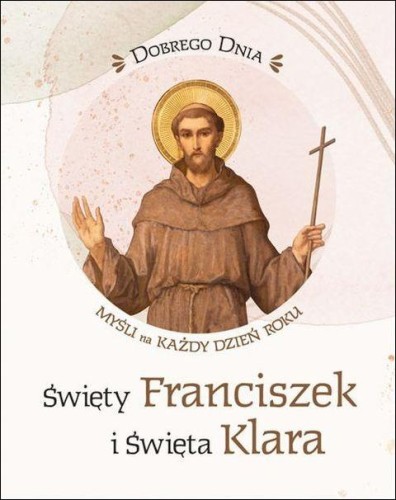 Dobrego dnia. Dobrego dnia. Święty Franciszek i Święta Klara - Myśli na każdy dzień roku (książka), biografie, Edycja św. Pawła, 2026 r., oprawa miękka - 69426 9788381318488