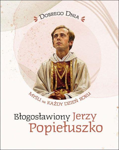Dobrego dnia. Błogosławiny Jerzy Popiełuszko - Myśli na każdy dzień roku (książka), biografie, Edycja św. Pawła, 2026 r., oprawa miękka - 69425 9788381318280