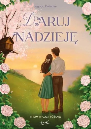 Daruj nadzieję (III tom trylogii Różanej) (książka) - Jagoda Kwiecień, powieść, ESPRIT, 2026 r., oprawa miękka ze skrzydełkami - 69387 9788368536492