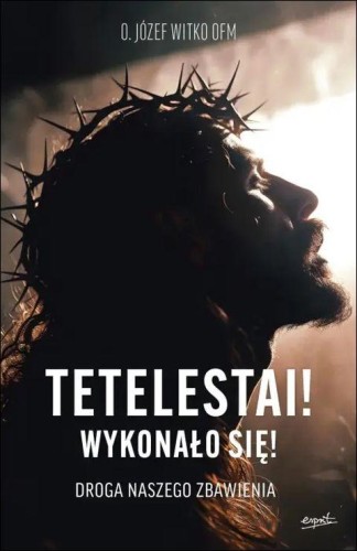 Tetelestai! Wykonało się! Droga naszego zbawienia (książka) - o. Józef Witko, Droga Krzyżowa, ESPRIT, 2026 r., oprawa miękka - 69381 9788368536720
