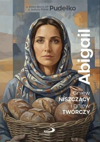 Abigail. Gniew niszczący i gniew twórczy (książka) - s. Anna Pudełko, s. Judyta Pudełko, popularnonaukowe, Edycja św. Pawła, 2026 r., oprawa miękk - 69370 9788381310666