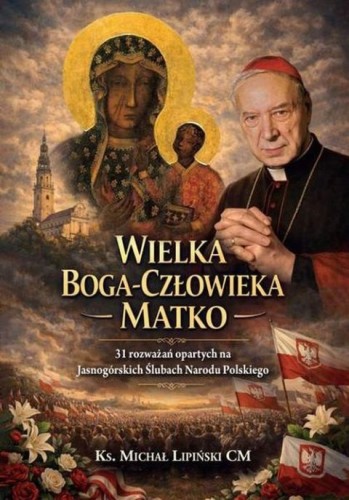 Wielka Boga-Człowieka Matko. 31 rozważań opartych na Jasnogórskich Ślubach Narodu Polskiego (książka) - ks. Michał Lipiński, rozważania, Wydawnictwo Instytut Teologiczny Księży Misjonarzy, 2026 r., oprawa miękka - 69369 9788378698067