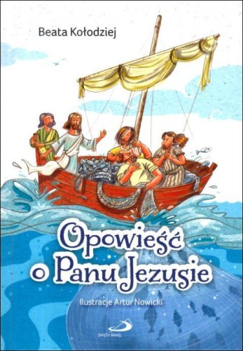 Opowieści o Panu Jezusie (książka) - Beata Kołodziej, dzieci, Edycja św. Pawła, 2026 r., oprawa twarda - 69363 9788381312967