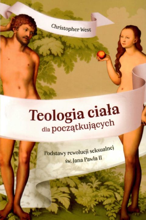 Teologia ciała dla początkujących. Podstawy rewolucji seksualnej św. Jana Pawła II (książka) - Christopher West, Jan Paweł II, Edycja św. Pawła, 2026 r., oprawa miekk - 69355 9788381317986