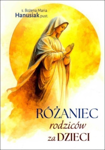 Różaniec rodziców za dzieci (książka) - s. Bożena Maria Hanusiak, Różaniec św., Edycja św. Pawła, 2026 r., oprawa miękka - 69350 9788381318297