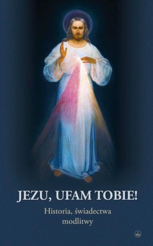 Jezu, Ufam Tobie. Historia świadectwa, modlitwy (książka) - -, Miłosierdzie Boże, Wydawnictwo Drukarnia Diecezjalna - Sandomierz, 2026 r., oprawa miękka - 69349 9788383455068
