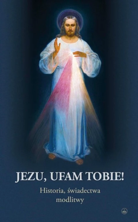 Jezu, Ufam Tobie. Historia świadectwa, modlitwy (książka) - -, Miłosierdzie Boże, Wydawnictwo Drukarnia Diecezjalna - Sandomierz, 2026 r., oprawa miękka - 69349 9788383455068