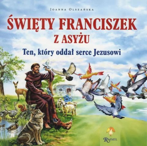 Święty Franciszek z Asyżu. Ten, który oddał serce Jezusowi (książka) - Olszańska Joanna, dzieci, Dom Wydawniczy Rafael, 2026 r., oprawa miękka - 69285 9788368475791