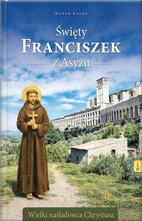 Święty Franciszek z Asyżu. Wielki naśladowca Chrystusa (książka) - Balon Marek, żywoty świętych, Dom Wydawniczy Rafael, 2026 r., oprawa twarda - 69284 9788368475920
