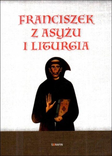 Franciszek z Asyżu i liturgia (książka) - Mariosvaldo Florentino OFMCap, duchowość, SERAFIN, 2026 r., oprawa miękka - 69270 9788368618075