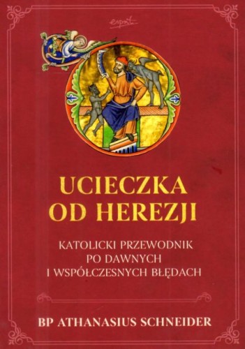 Ucieczka od herezji. Katolicki przewodnik po dawnych i współczesnych błędach (książka) - bp Athanasius Schneider, duchowość, ESPRIT, 2026 r., oprawa miękka ze skrzydełkami - 69264 9788368536317