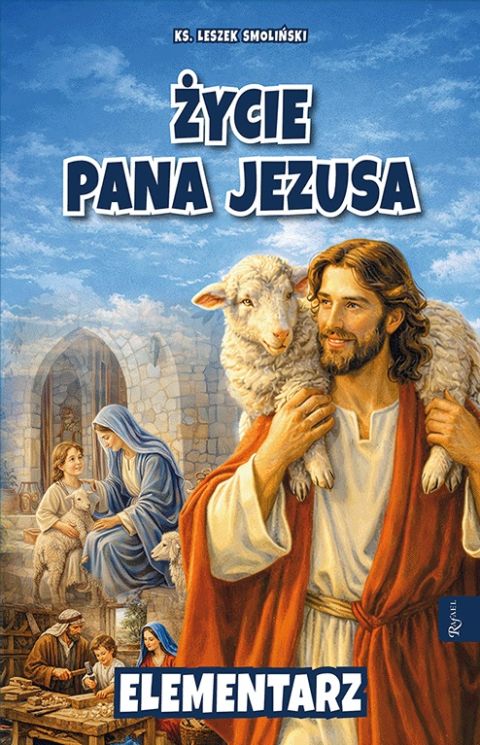 Życie Pana Jezusa (książka) - ks. Leszek Smoliński, Dzieci-1-3 kl, Dom Wydawniczy Rafael, 2026 r., oprawa miękka - 69238 9788368475753