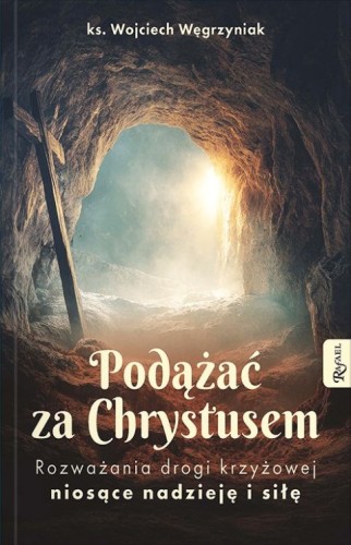 Podążać za Chrystusem. Rozważania dogi krzyżowej niosące nadzieję i siłę (książka) - ks. Wojciech Węgrzyniak, Droga Krzyżowa, Dom Wydawniczy Rafael, 2026 r., oprawa miękka - 69236 9788368475777
