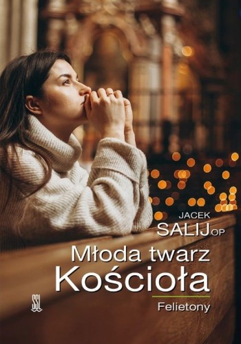 Młoda twarz Kościoła  felietony (książka) - Jacek Salij OP, Salij, Wydawnictwo Sióstr Loretanek, 2025 r., oprawa miękka - 69230 9788382122275