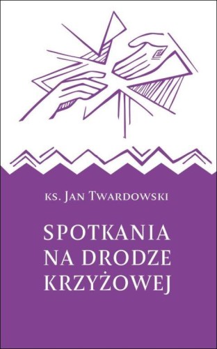 Spotkania na drodze krzyżowej (książka) - ks. Jan Twardowski, Droga Krzyżowa, Drukarnia i Księgarnia św. Wojciecha, 2026 r., oprawa twarda - 69197 9788380656970