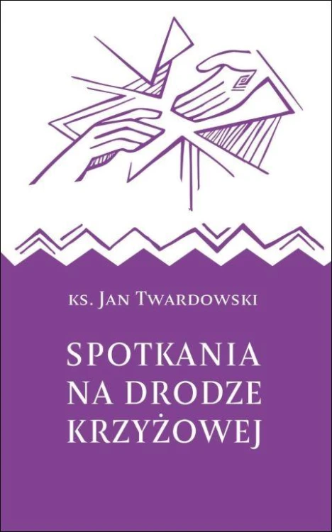 Spotkania na drodze krzyżowej (książka) - ks. Jan Twardowski, Droga Krzyżowa, Drukarnia i Księgarnia św. Wojciecha, 2026 r., oprawa twarda - 69197 9788380656970