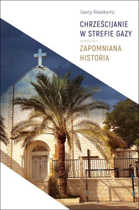 Chrześcijanie w Strefie Gazy. Zapomniana historia (książka) - Markiewicz Kamil, chrzescijaństwo, Drukarnia i Księgarnia św. Wojciecha, 2025 r., oprawa miękka - 69196 9788380656956