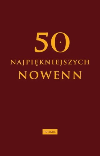 50 najpiękniejszych nowenn (książka) - Agnieszka Salata-Potrzbowska  (red.) , modlitewniki, PROMIC, 2025 r., oprawa twarda - 69181 9788368328417