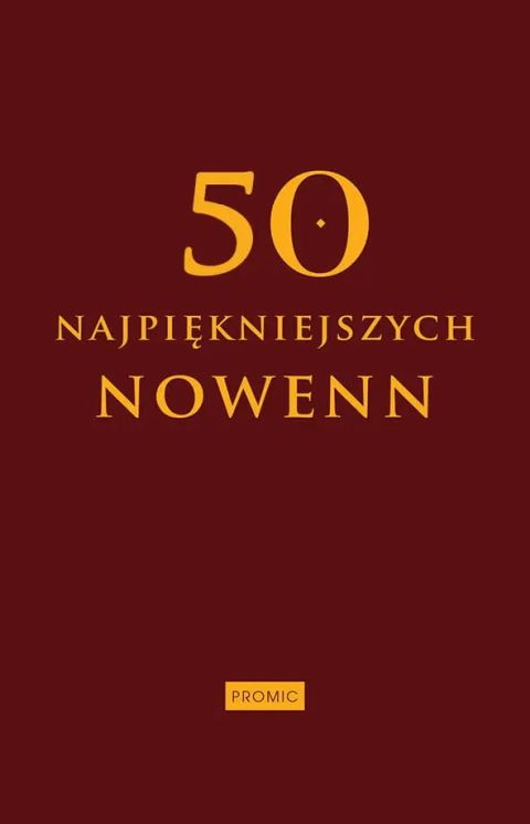 50 najpiękniejszych nowenn (książka) - Agnieszka Salata-Potrzbowska  (red.) , modlitewniki, PROMIC, 2025 r., oprawa twarda - 69181 9788368328417