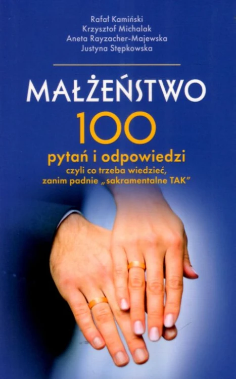 MAŁŻEŃSTWO 100 pytań i odpowiedzi czyli co trzeba wiedzieć zanim padnie "sakramentalne TAK" (książka) - Kamiński,  Michalak,  Rayzacher-Majewska,  Stępkowska, małżeństwo, Wydawnictwo Michalineum, 2026 r., oprawa miękka ze skrzydełkami - 69180