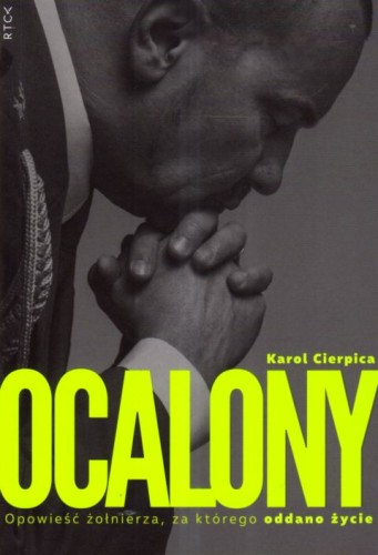 Ocalony. Opowieść żołnieża, za którego oddano życie (książka) - Karol Cierpica, popularnonaukowe, RÓB TO CO KOCHASZ, 2025 r., oprawa miękka - 69179 9788368230758