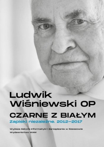 Czarne z białym. Zapiski niezależne 2012-2017 (książka) - Ludwik Wiśniewski, popularnonaukowe, Wydawnictwo WAM, 2026 r., oprawa miękka ze skrzydełkami - 69169 9788327747044