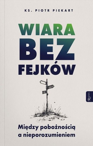 Wiara bez fejków (książka) - ks. Piotr Piekart, wiara, Dom Wydawniczy Rafael, 2026 r., oprawa miękka ze skrzydełkami - 69167 9788368475692