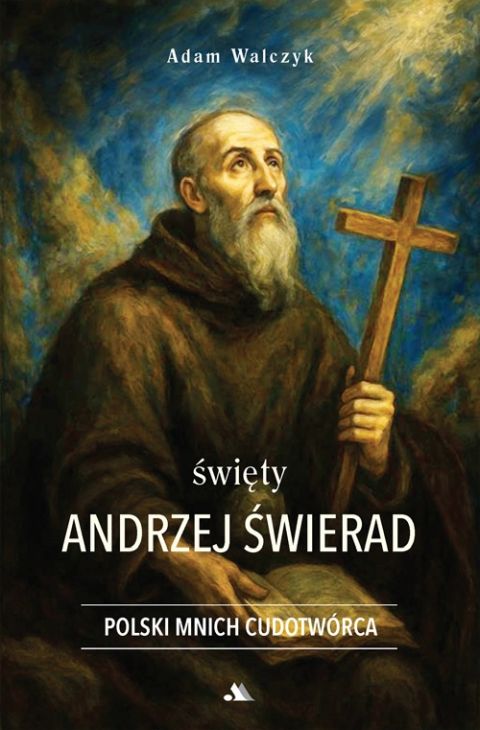 Święty Andrzej Świerad. Polski Mnich Cudotwórca (książka) - Adam Walczyk, biografie, Wydawnictwo AA - Kraków, 2026 r., oprawa miękka - 69143 9788383402208