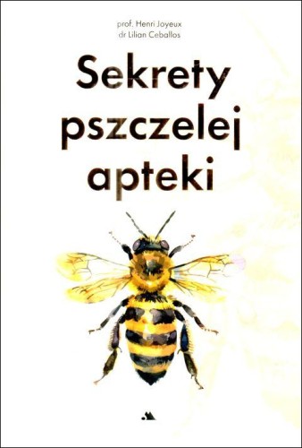 Sekrety pszczelej apteki (książka) - prof. Henri Joyeux, kuchnia, zdrowie, Wydawnictwo AA - Kraków, 2025 r., oprawa twarda - 69141 9788383401270