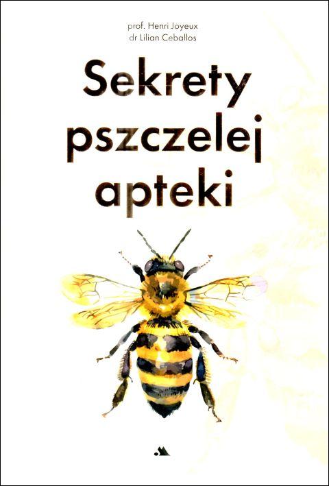 Sekrety pszczelej apteki (książka) - prof. Henri Joyeux, kuchnia, zdrowie, Wydawnictwo AA - Kraków, 2025 r., oprawa twarda - 69141 9788383401270