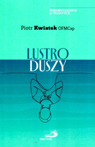 Lustro duszy (książka) - brat Piotr Kwiatek, duchowość, Edycja św. Pawła, 2025 r., oprawa miękka ze skrzydełkami - 69096 9788381315548