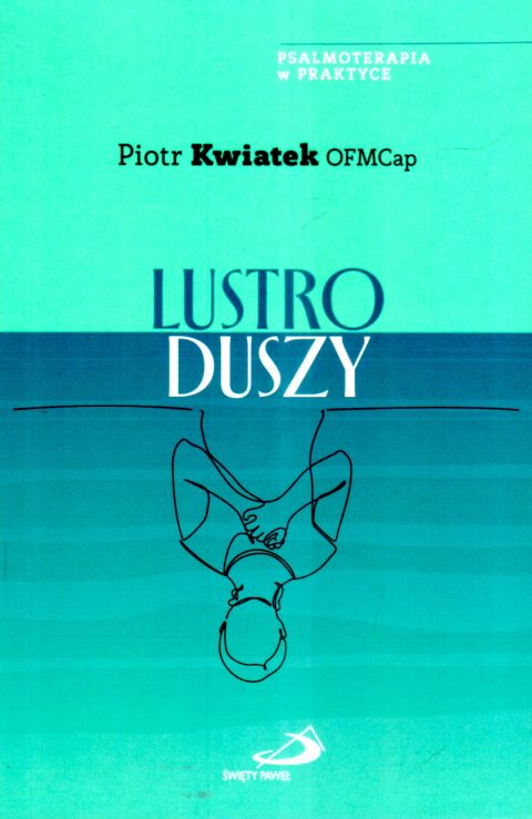 Lustro duszy (książka) - brat Piotr Kwiatek, duchowość, Edycja św. Pawła, 2025 r., oprawa miękka ze skrzydełkami - 69096 9788381315548