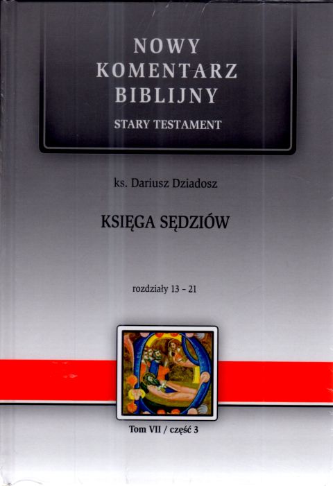 Księga Sędziów. Stary Tetament VII (cz.III) Rozdz.13-21 Nowy Komentarz Biblijny (książka) - ks. Dariusz Dziadosz, Biblia, Edycja św. Pawła, 2025 r., oprawa twarda - 69095 9788381317412