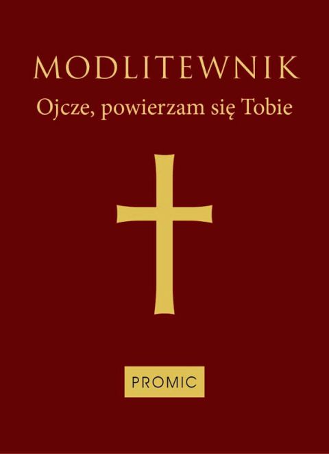 Modlitewnik Ojcze powierzam się Tobie bordowy (książka) - -, modlitewniki, PROMIC, 2012 r., oprawa miękka - 69094 9788375026498
