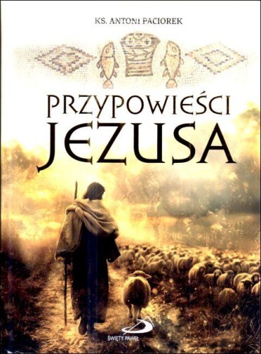 Przypowieści Jezusa (książka) - ks. Antoni Paciorek, Jezus; Biblia, Edycja św. Pawła, 2025 r., oprawa twarda - 69071 9788377977095