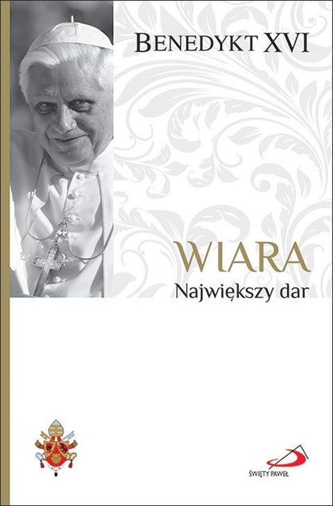 Wiara. Największy dar (książka) - Benedykt XVI, wiara, Edycja św. Pawła, 2025 r., oprawa miękka - 69070 9788381317061