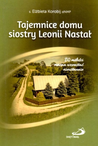 Tajemnice domu siostry Leonii Nastał (książka) - s. Elżbieta Korobij, popularnonaukowe, Edycja św. Pawła, 2025 r., oprawa miękka - 69069 9788381318136