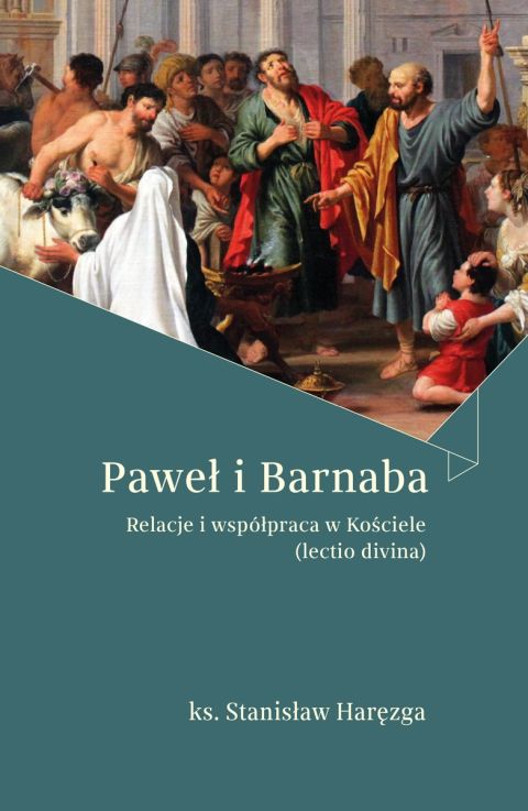 Paweł i Barnaba. Relacje i współpraca w Kościele (lectio divina) (książka) - ks. Stanisław Haręzga, Biblia, Drukarnia i Księgarnia św. Wojciecha, 2025 r., oprawa twarda - 69054 9788380656796