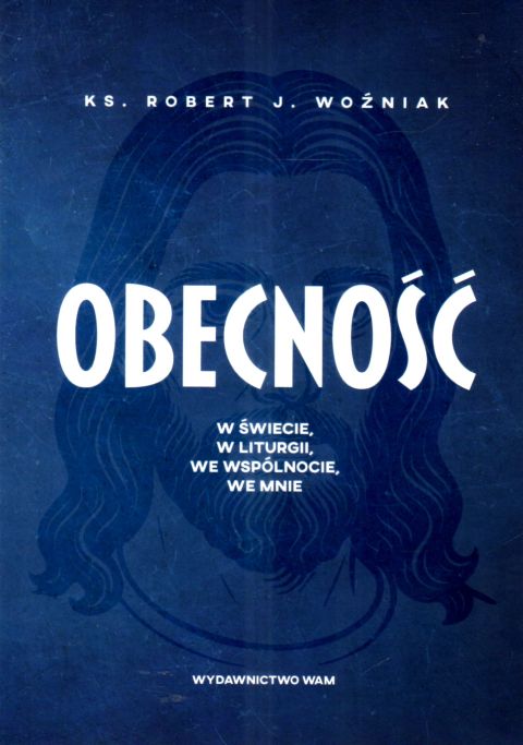 Obecność. W świecie, w liturgii, we wspólnocie, we mnie (książka) - ks. Robert Woźniak, rozważania, Wydawnictwo WAM, 2025 r., oprawa miękka ze skrzydełkami - 69053 9788327746832