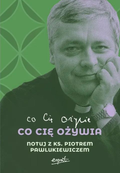 Co Cię ożywia. Notuj z ks. Piotrem Pawlukiewiczem - Katarzyna Szkarpetowska  (opr.)  - 69043 9788368536225