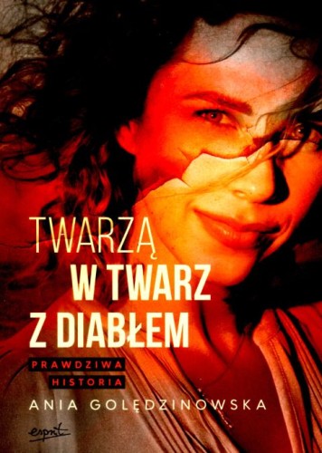 Twarzą w twarz z diabłem (książka) - Ania Golędzinowska, sekty egzorcyzmy, ESPRIT, 2025 r., oprawa miękka - 69041 9788368317794