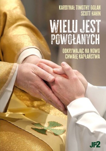 Wielu jest powołanych (książka) - kard. Timothy Dolan, Scott Hahn, kapłaństwo, WYDAWNICTWO JANA PAWŁA II, 2025 r., oprawa miękka - 69028 9788367680240